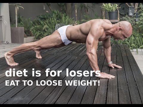 Diet is for losers, eat to loose weight