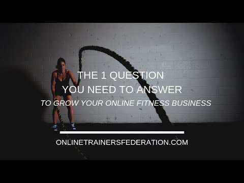 The 1 Question You Need to Answer to Grow Your Online Fitness Business