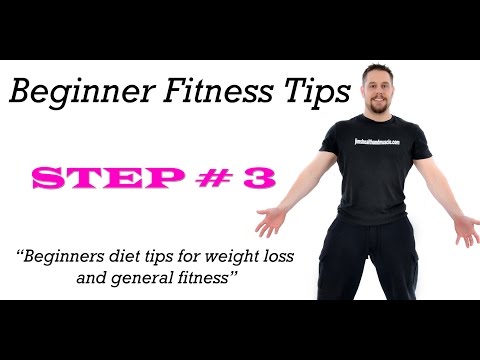 Beginner fitness tips – Video – 4 – step 3 – Diet tips for weight loss and general fitness