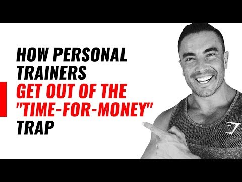 How Personal Trainers Get Out Of The “Time-For-Money” Trap