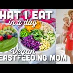 What I Eat In A Day | Vegan Breastfeeding Mom